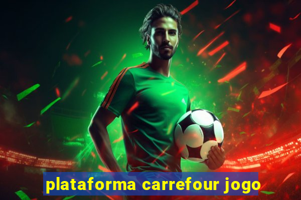 plataforma carrefour jogo